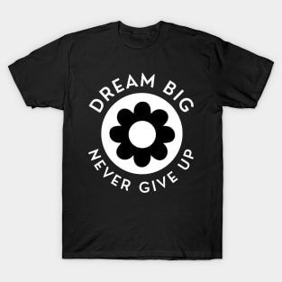 Dream Big Never Give Up. Retro Vintage Motivational and Inspirational Saying. White T-Shirt